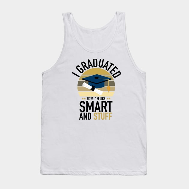 i graduated now i ' m like smart and stuff Tank Top by Ahmeddens